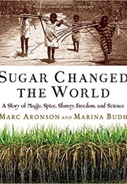 Sugar Changed the World (Aronson, Marc / Budhos, Marina)