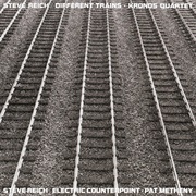 Steve Reich/Kronos Quartet/Pat Metheny - Different Trains/Electric Counterpoint