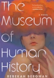 The Museum of Human History (Rebekah Bergman)