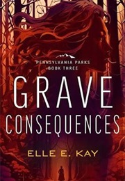 Grave Consequences (Elle E. Kay)
