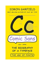 Comic Sans: The Biography of a Typeface (Simon Garfield)