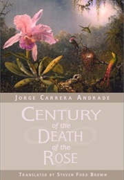 Century of the Death of the Rose (Jorge Carrera Andrade)