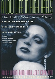 A Low Life in High Heels: The Holly Woodlawn Story (Holly Woodlawn, Jeffrey Copeland)