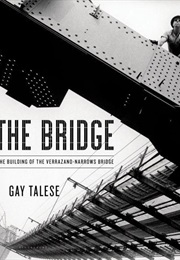 The Bridge: The Building of the Verrazano-Narrows Bridge (Gay Talese)