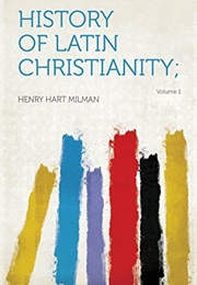 History of Latin Christianity (Henry Hart Milman)