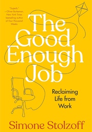 The Good Enough Job: Reclaiming Life From Work (Simone Stolzoff)