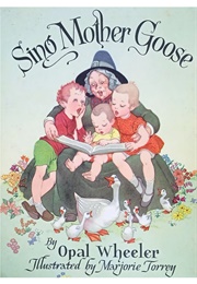 Sing Mother Goose (Opal Wheeler       Ill. Marjorie Torrey)
