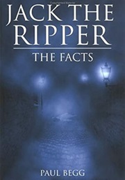 Jack the Ripper: The Facts (Paul Begg)
