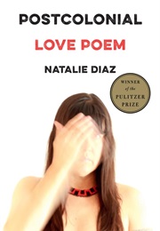 Postcolonial Love Poem (Natalie Diaz)