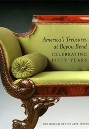 America's Treasures at Bayou Bend: Celebrating Fifty Years (Michael K. Brown)