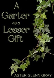 A Garter as a Lesser Gift (Aster Glenn Gray)