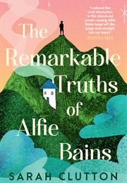 The Remarkable Truths of Alfie Bains (Sarah Clutton)