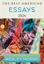 The Best American Essays 2024 (Wesley Morris)