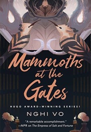 Mammoths at the Gates (The Singing Hills Cycle #4) (Nghi Vo)