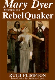 Mary Dyer: Biogaphy of a Rebel Quaker (Ruth Plimpton)