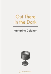 Out There in the Dark (Katharine Coldiron)