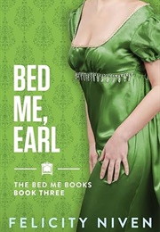 Bed Me, Earl (Felicity Niven)