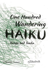 One Hundred Wandering Haiku: Renga and Tanka (Christie Jones)