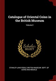 Catalogue of Oriental Coins in the British Museum; Volume 2 (Stanley Lane-Poole)