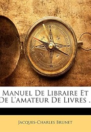 Manuel De Libraire Et De L'amateur De Livres .. (French Edition) (Jacques-Charles Brunet)