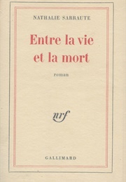 Entre La Vie Et La Mort (Nathalie Sarraute)