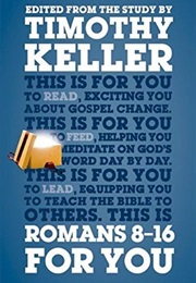 Romans 8-16 for You (Timothy J. Keller)