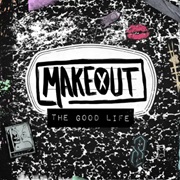 The Good Life (Makeout, 2017)