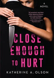 Close Enough to Hurt (Katherine A. Olson)