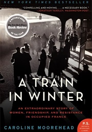 A Train in Winter (Caroline Moorehead)