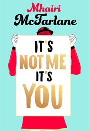 It's Not Me, It's You (Mhairi McFarlane)