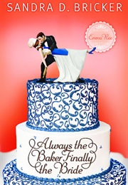Always the Baker, Finally the Bride (Sandra D. Bricker)