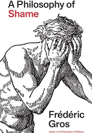 A Philosophy of Shame: A Revolutionary Emotion (Frédéric Gros)