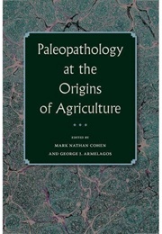 Paleopathology at the Origins of Agriculture (Cohen & Armelagos)