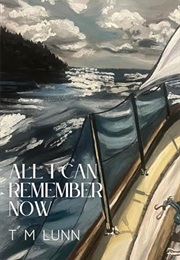 All I Can Remember Now (TM Lunn)