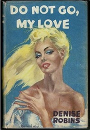 Do Not Go, My Love (Denise Robins)