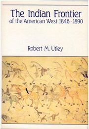 The Indian Frontier of the American West 1846-1890 (Robert M. Utley)