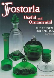 Fostoria Useful and Ornamental: The Crystal for America : Identification & Value Guide (Milbra Long)