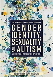 Gender Identity, Sexuality and Autism: Voices From Across the Spectrum (Meredith R. Maroney, Eva A. Mendes)