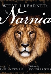 What I Learned in Narnia (Douglas Wilson)