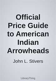 Official Price Guide to American Indian Arrowheads (John L. Stivers)