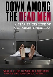 Down Among the Dead Men: A Year in the Life of a Mortuary Technician (Williams, Michelle)