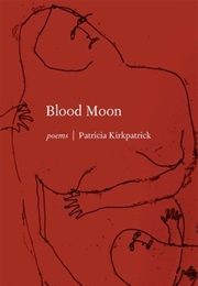Blood Moon (Patricia Kirkpatrick)