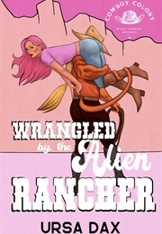 Wrangled by the Alien Rancher (Ursa Dax)