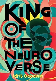 King of the Neuro Verse (Idris Goodwin)