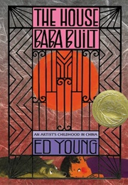 The House Baba Built: An Artist's Childhood in China (Ed Young)