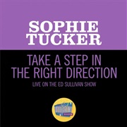 Take a Step in the Right Direction - Sophie Tucker