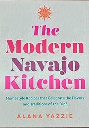 The Modern Navajo Kitchen (Alana Yazzie)