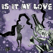 Is It My Love - Oh He Dead