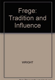 Frege Tradition and Influence (Ed. Crispin Wright)