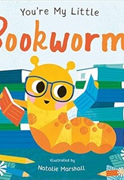 You're My Little Bookworm (Nicola Edwards)